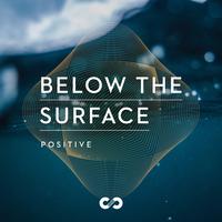 Positive: Below the Surface