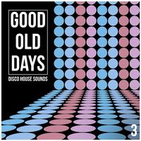 Good Old Days, Vol. 3 - Disco House Sounds