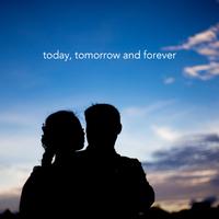 Today, Tomorrow and Forever