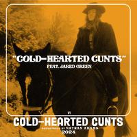 Cold-Hearted Cunts (feat. Jared Green & Jonny Mairs)