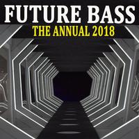 Future Bass the Annual 2018 (The Best EDM, Trap, Atm Future Bass & Dirty House) & DJ Mix