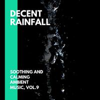 Decent Rainfall - Soothing and Calming Ambient Music, Vol.9