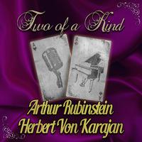 Two of a Kind: Arthur Rubinstein & Herbert Von Karajan