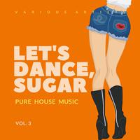 Let's Dance, Sugar (Pure House Music), Vol. 3