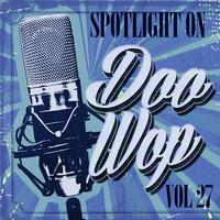 Spotlight on Doo Wop, Vol. 27