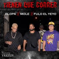 Tienen Que Correr (feat. El Blopa & Mole)