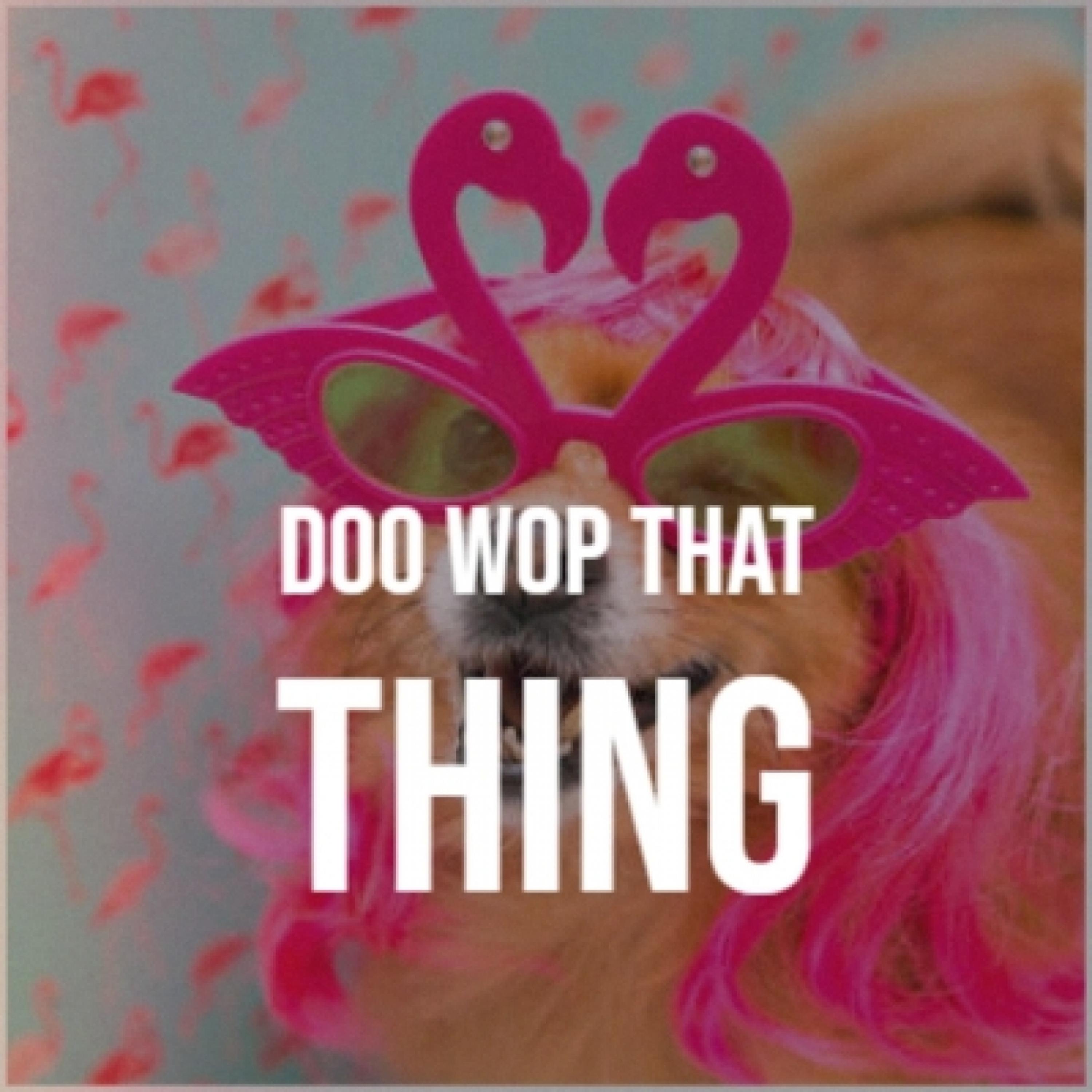 Doo Wop That Thing