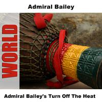 Admiral Bailey's Turn Off The Heat