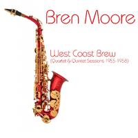 Bren Moore: West Coast Brew (Quartet & Quintet Sessions 1955-1958)