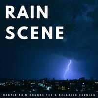 Rain Scene: Gentle Rain Sounds For A Relaxing Evening