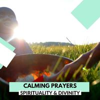 Calming Prayers - Spirituality & Divinity