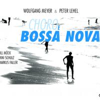 Meyer, Wolfgang - Lehel, Peter: Choro e Bossa Nova