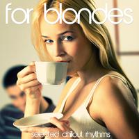 For Blondes - Selected Chillout Rhythms