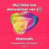 Hannah - Mylittle lad dance(fast ver.)