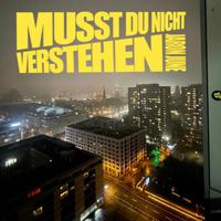 MUSST DU NICHT VERSTEHEN