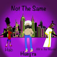 Not the Same (feat. Halo & AM in the Mornin')