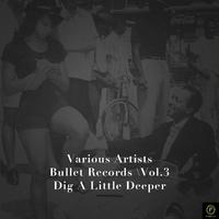 Bullet Records, Vol. 3: Dig a Little Deeper