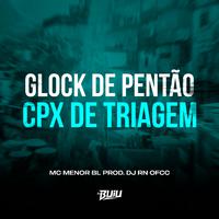 Glock de Pentão x Cpx de Triagem