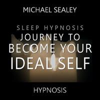 Sleep Hypnosis Journey to Become Your Ideal Self