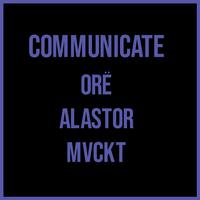 Communicate (feat. ORË & Alastor)