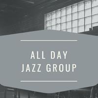 All Day Jazz Group资料,All Day Jazz Group最新歌曲,All Day Jazz GroupMV视频,All Day Jazz Group音乐专辑,All Day Jazz Group好听的歌