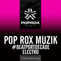 Pop Rox Muzik #BeatportDecade Electro