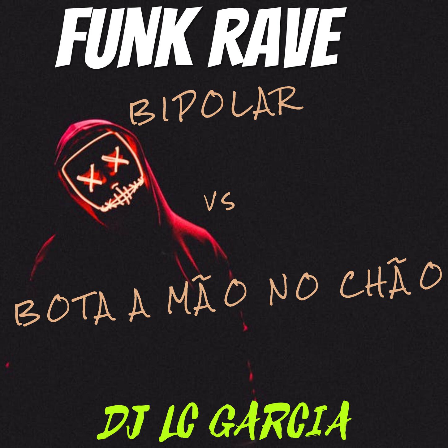 FUNK RAVE - BIPOLAR vs BOTA A MAO NO CHAO