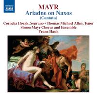 MAYR, J.S.: Arianna a Nasso [Cantata] (Horak, T.M. Allen, Simon Mayr Choir, Ingolstadt Georgian Chamber Orchestra, Hauk)