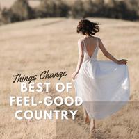 Things Change: Best of Feel-Good Country