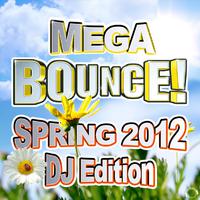 Mega Bounce! Spring 2012 (DJ Edition)