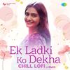 Rochak Kohli - Ek Ladki Ko Dekha Chill LoFi