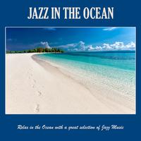 Jazz in the Ocean: Relax in the Ocean with a Great Selection of Jazz Music