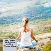 The Chakra Meditation Ambient Tibetan Music