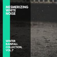 Mesmerizing White Noise - Winter Rainfall Collection, Vol.7