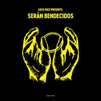 Loco Dice presents Serán Bendecidos