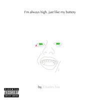 I'm always high, just like my battery