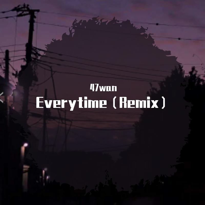 Saptune-Everytime（47wan remix）