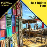 The Chillout Tour - Music For Playful Fun Evenings