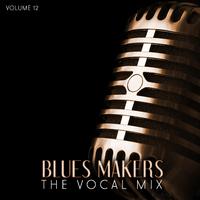 Blues Makers: The Vocal Mix, Vol. 12