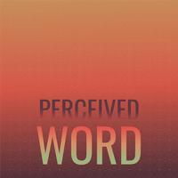 Perceived Word