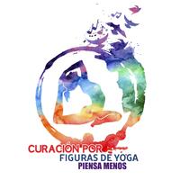 Curación por figuras de yoga - Piensa menos