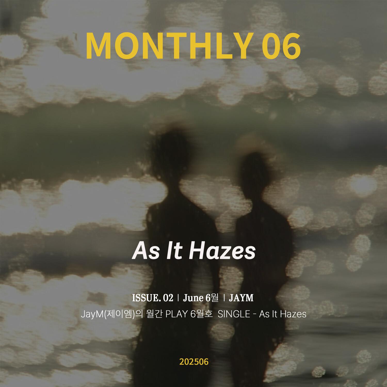 JayM Monthly PLAY 2025 06 JUNE - As It Hazes