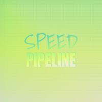 Speed Pipeline