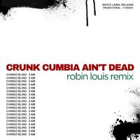 Crunk Cumbia Ain’t Dead (Robin Louis Remix)