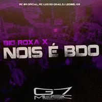 Big Roxa X Nois É Bdo