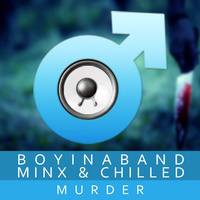 Murder (feat. Minx & Chilled)