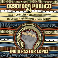 Desorden Público rinde Homenaje al Indio Pastor López (Medley al Pastor)