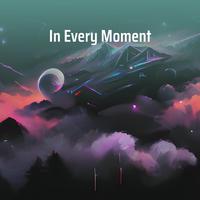 In Every Moment