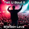 Brandon Love - Tell U Bout It