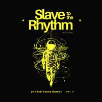 Slave to the Rhythm, Vol. 4 (30 Tech House Bombs)